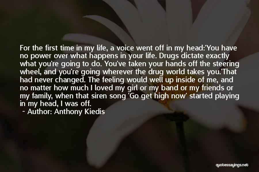 Anthony Kiedis Quotes: For The First Time In My Life, A Voice Went Off In My Head:'you Have No Power Over What Happens