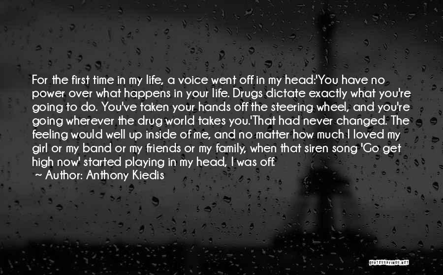 Anthony Kiedis Quotes: For The First Time In My Life, A Voice Went Off In My Head:'you Have No Power Over What Happens