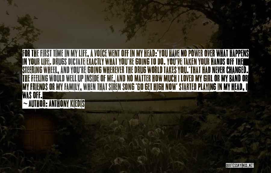 Anthony Kiedis Quotes: For The First Time In My Life, A Voice Went Off In My Head:'you Have No Power Over What Happens