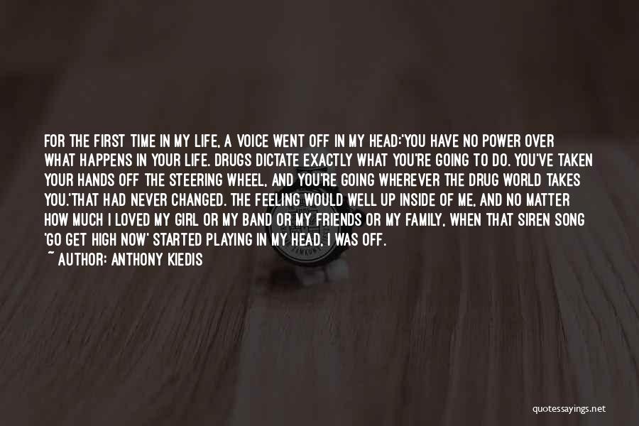 Anthony Kiedis Quotes: For The First Time In My Life, A Voice Went Off In My Head:'you Have No Power Over What Happens