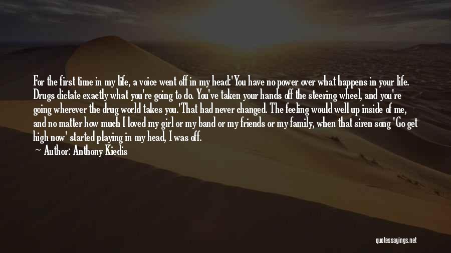 Anthony Kiedis Quotes: For The First Time In My Life, A Voice Went Off In My Head:'you Have No Power Over What Happens