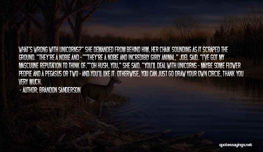 Brandon Sanderson Quotes: What's Wrong With Unicorns? She Demanded From Behind Him, Her Chalk Sounding As It Scraped The Ground. They're A Noble