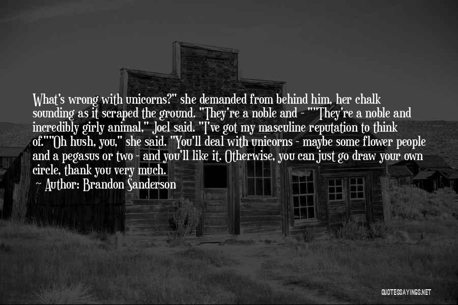 Brandon Sanderson Quotes: What's Wrong With Unicorns? She Demanded From Behind Him, Her Chalk Sounding As It Scraped The Ground. They're A Noble