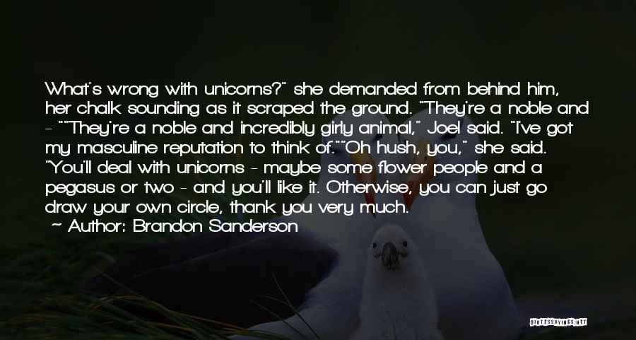 Brandon Sanderson Quotes: What's Wrong With Unicorns? She Demanded From Behind Him, Her Chalk Sounding As It Scraped The Ground. They're A Noble