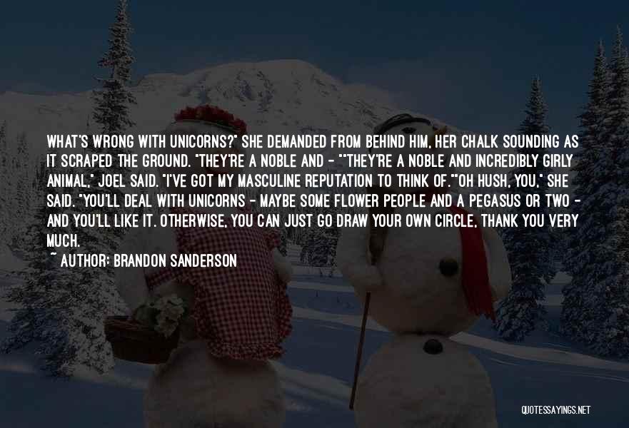 Brandon Sanderson Quotes: What's Wrong With Unicorns? She Demanded From Behind Him, Her Chalk Sounding As It Scraped The Ground. They're A Noble