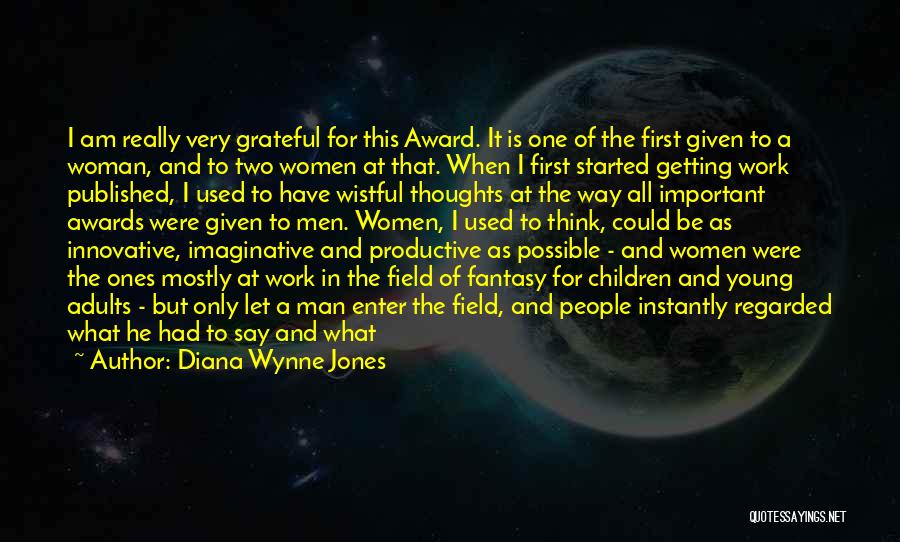 Diana Wynne Jones Quotes: I Am Really Very Grateful For This Award. It Is One Of The First Given To A Woman, And To