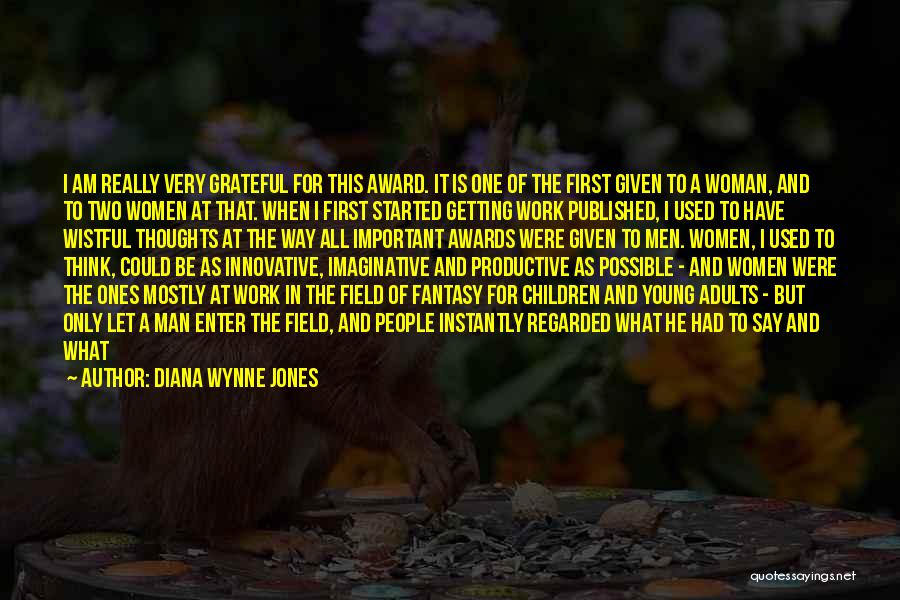 Diana Wynne Jones Quotes: I Am Really Very Grateful For This Award. It Is One Of The First Given To A Woman, And To