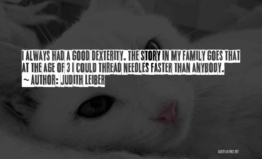 Judith Leiber Quotes: I Always Had A Good Dexterity. The Story In My Family Goes That At The Age Of 3 I Could