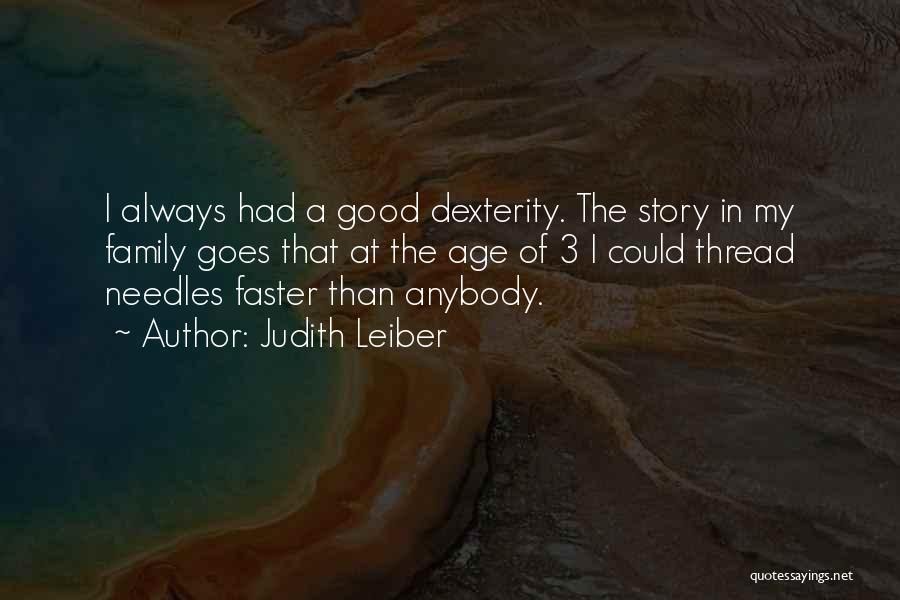 Judith Leiber Quotes: I Always Had A Good Dexterity. The Story In My Family Goes That At The Age Of 3 I Could
