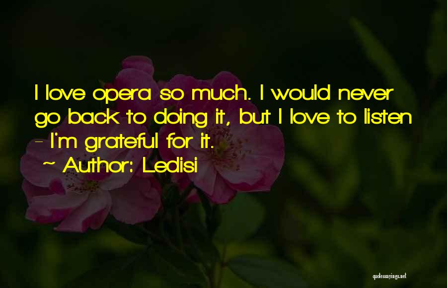 Ledisi Quotes: I Love Opera So Much. I Would Never Go Back To Doing It, But I Love To Listen - I'm