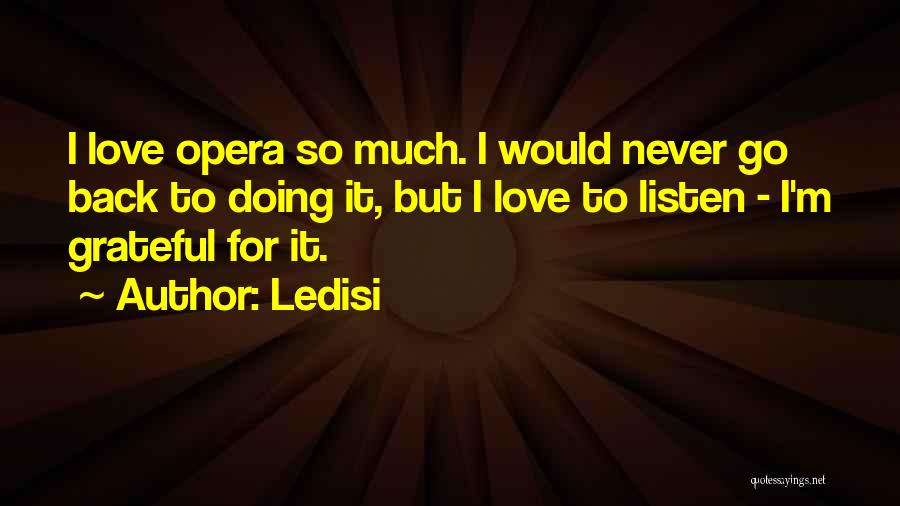 Ledisi Quotes: I Love Opera So Much. I Would Never Go Back To Doing It, But I Love To Listen - I'm