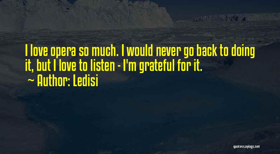 Ledisi Quotes: I Love Opera So Much. I Would Never Go Back To Doing It, But I Love To Listen - I'm