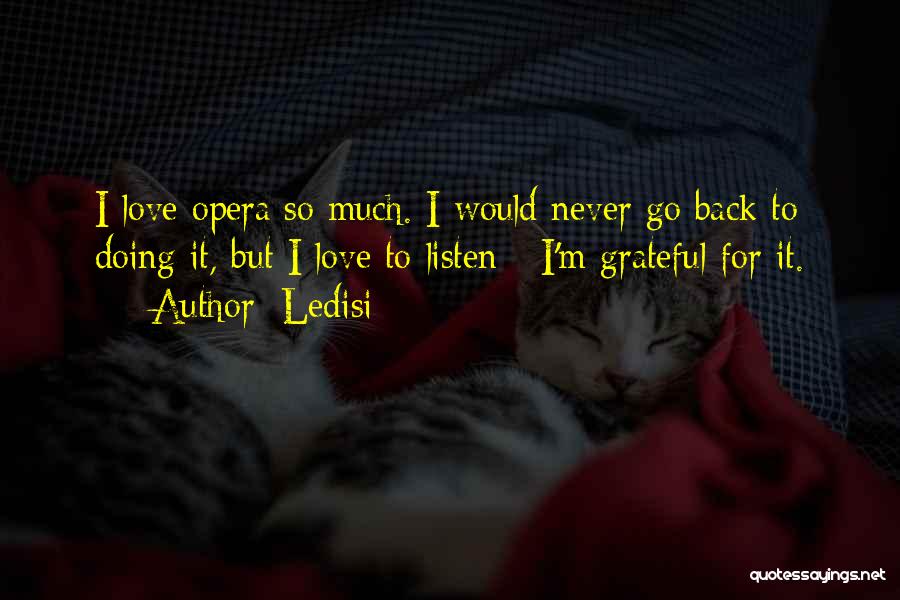 Ledisi Quotes: I Love Opera So Much. I Would Never Go Back To Doing It, But I Love To Listen - I'm