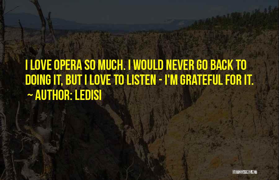 Ledisi Quotes: I Love Opera So Much. I Would Never Go Back To Doing It, But I Love To Listen - I'm