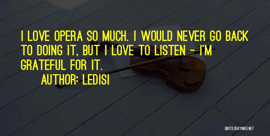 Ledisi Quotes: I Love Opera So Much. I Would Never Go Back To Doing It, But I Love To Listen - I'm