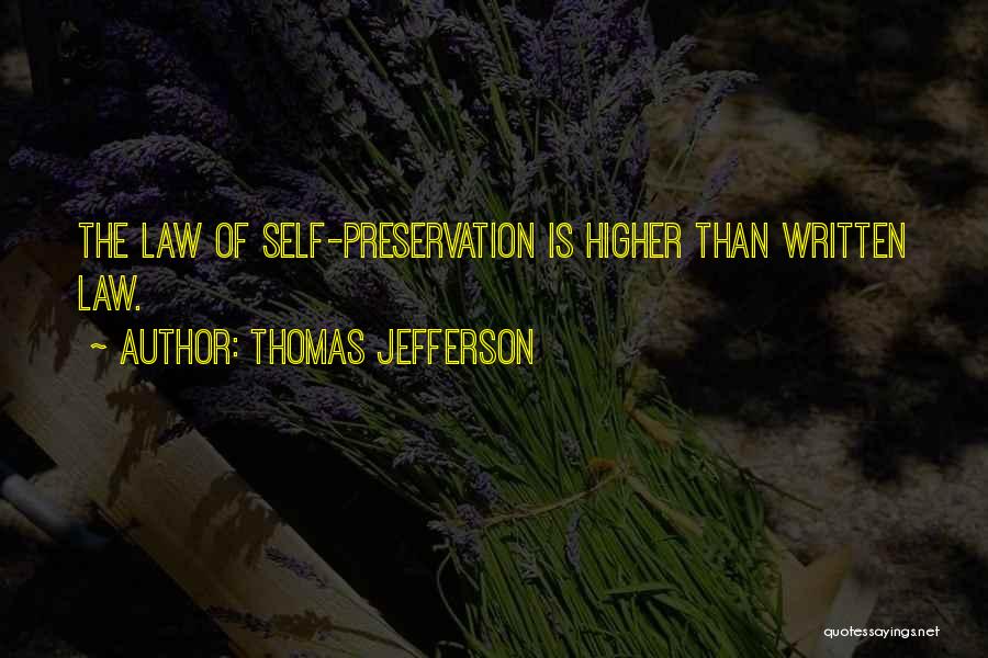 Thomas Jefferson Quotes: The Law Of Self-preservation Is Higher Than Written Law.