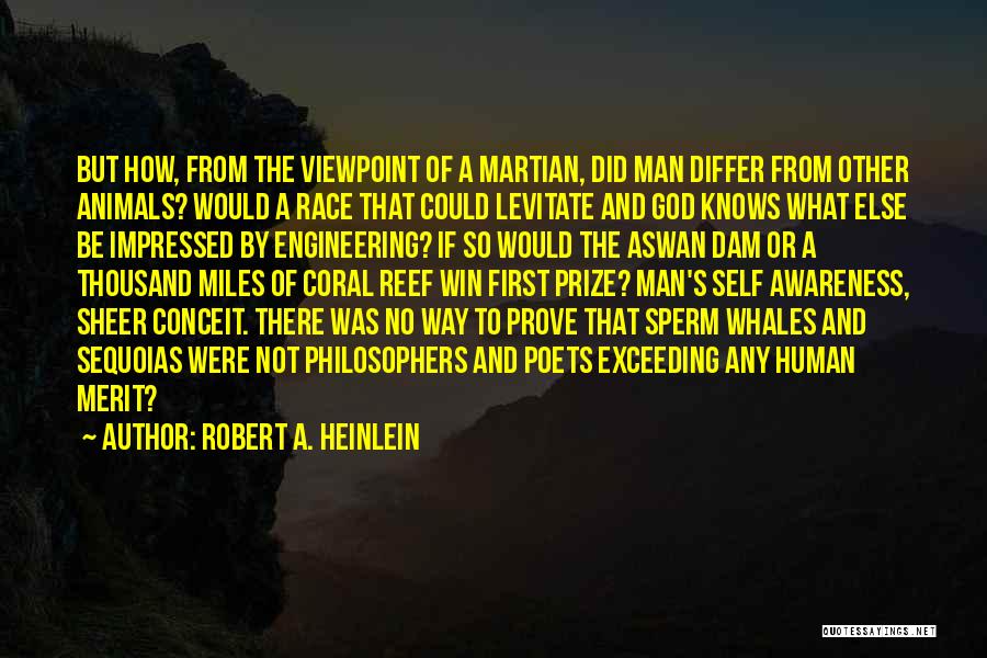 Robert A. Heinlein Quotes: But How, From The Viewpoint Of A Martian, Did Man Differ From Other Animals? Would A Race That Could Levitate