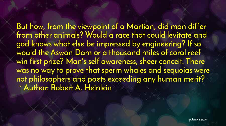 Robert A. Heinlein Quotes: But How, From The Viewpoint Of A Martian, Did Man Differ From Other Animals? Would A Race That Could Levitate