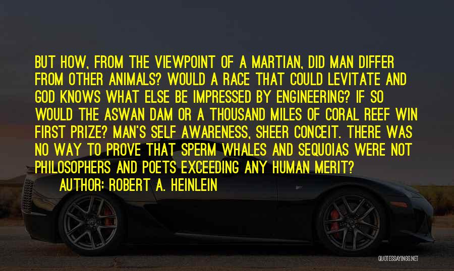 Robert A. Heinlein Quotes: But How, From The Viewpoint Of A Martian, Did Man Differ From Other Animals? Would A Race That Could Levitate