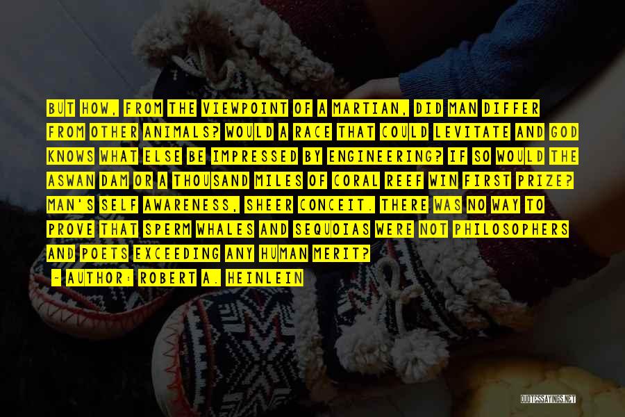 Robert A. Heinlein Quotes: But How, From The Viewpoint Of A Martian, Did Man Differ From Other Animals? Would A Race That Could Levitate