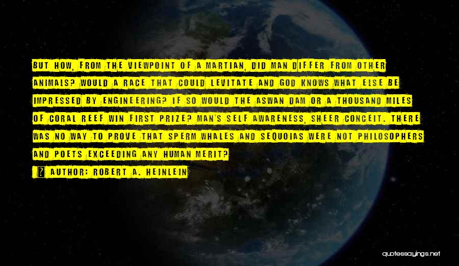 Robert A. Heinlein Quotes: But How, From The Viewpoint Of A Martian, Did Man Differ From Other Animals? Would A Race That Could Levitate