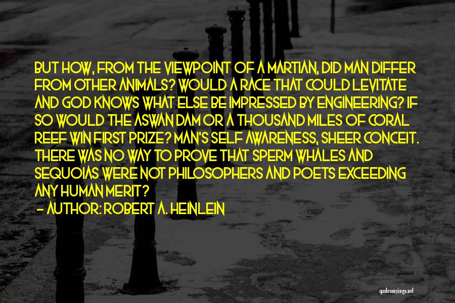 Robert A. Heinlein Quotes: But How, From The Viewpoint Of A Martian, Did Man Differ From Other Animals? Would A Race That Could Levitate