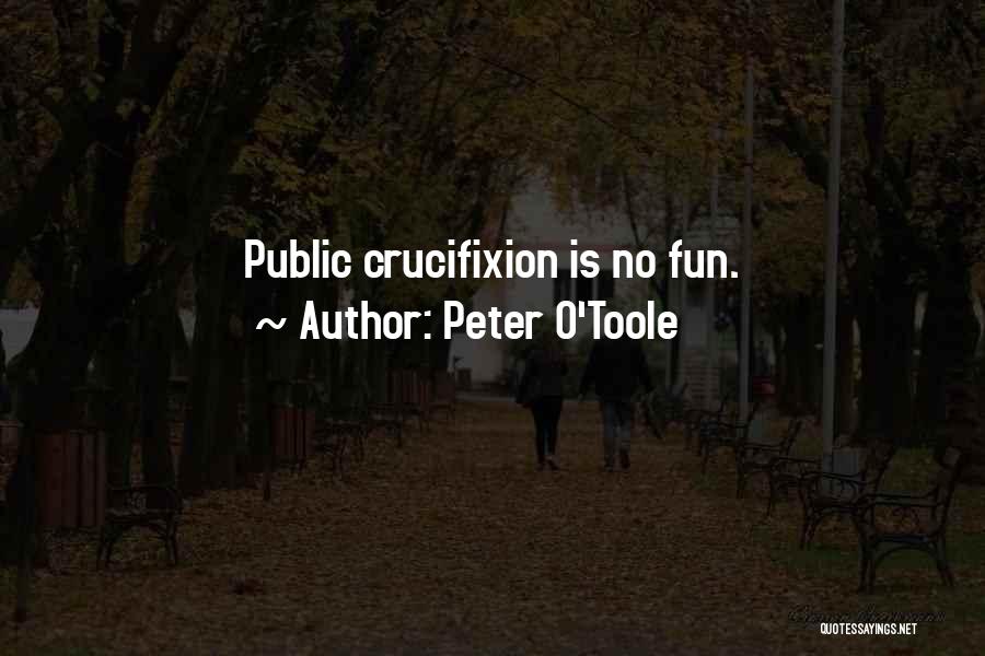 Peter O'Toole Quotes: Public Crucifixion Is No Fun.