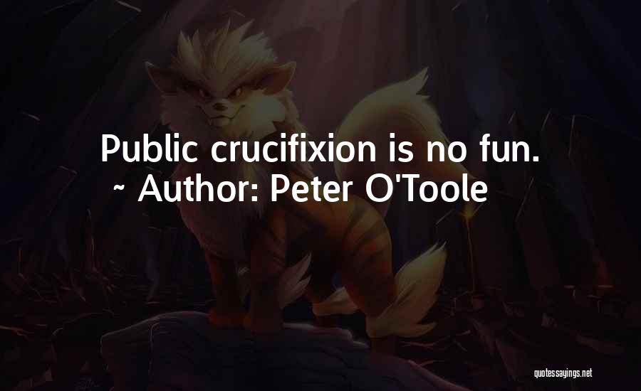 Peter O'Toole Quotes: Public Crucifixion Is No Fun.