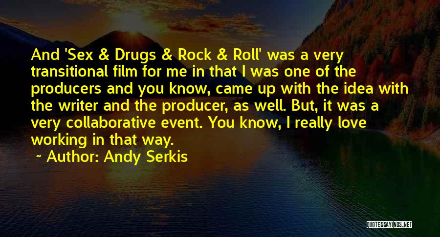 Andy Serkis Quotes: And 'sex & Drugs & Rock & Roll' Was A Very Transitional Film For Me In That I Was One