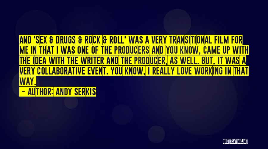 Andy Serkis Quotes: And 'sex & Drugs & Rock & Roll' Was A Very Transitional Film For Me In That I Was One