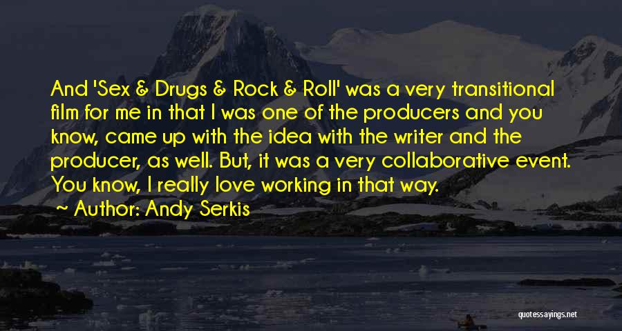 Andy Serkis Quotes: And 'sex & Drugs & Rock & Roll' Was A Very Transitional Film For Me In That I Was One