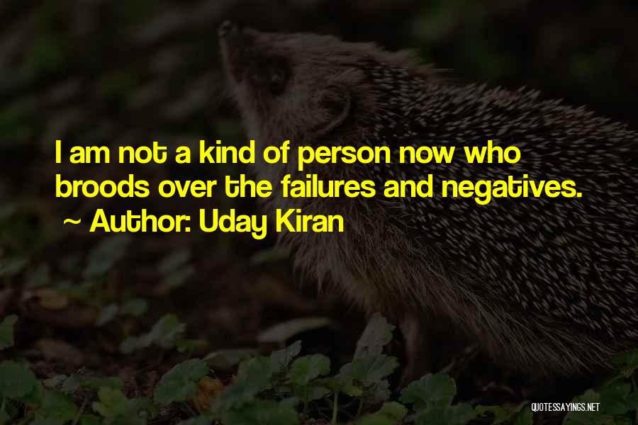 Uday Kiran Quotes: I Am Not A Kind Of Person Now Who Broods Over The Failures And Negatives.