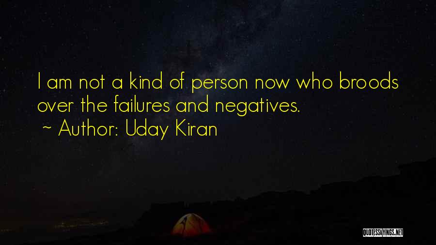 Uday Kiran Quotes: I Am Not A Kind Of Person Now Who Broods Over The Failures And Negatives.