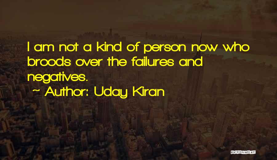 Uday Kiran Quotes: I Am Not A Kind Of Person Now Who Broods Over The Failures And Negatives.