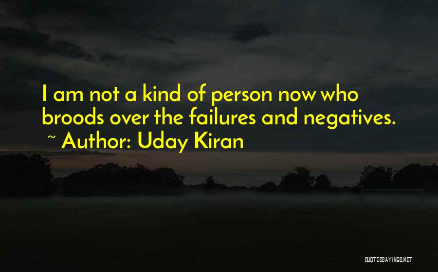 Uday Kiran Quotes: I Am Not A Kind Of Person Now Who Broods Over The Failures And Negatives.