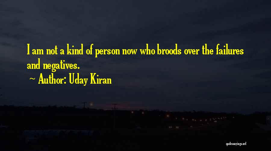 Uday Kiran Quotes: I Am Not A Kind Of Person Now Who Broods Over The Failures And Negatives.