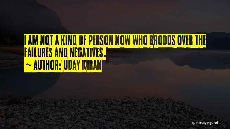 Uday Kiran Quotes: I Am Not A Kind Of Person Now Who Broods Over The Failures And Negatives.