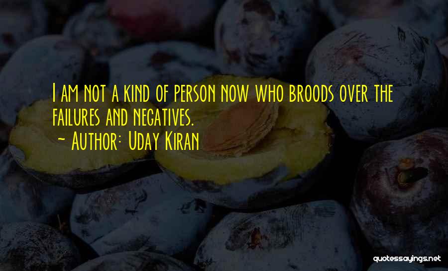 Uday Kiran Quotes: I Am Not A Kind Of Person Now Who Broods Over The Failures And Negatives.