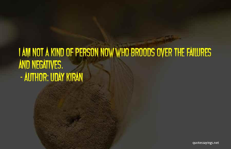 Uday Kiran Quotes: I Am Not A Kind Of Person Now Who Broods Over The Failures And Negatives.