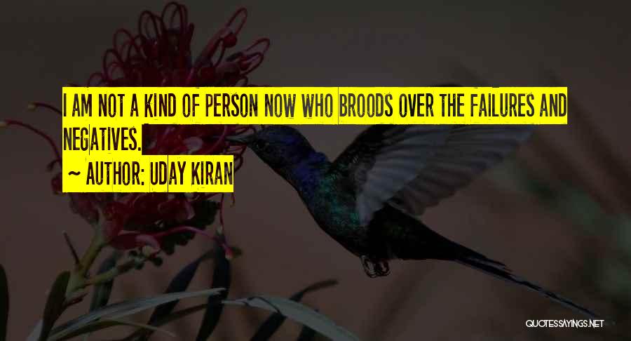 Uday Kiran Quotes: I Am Not A Kind Of Person Now Who Broods Over The Failures And Negatives.