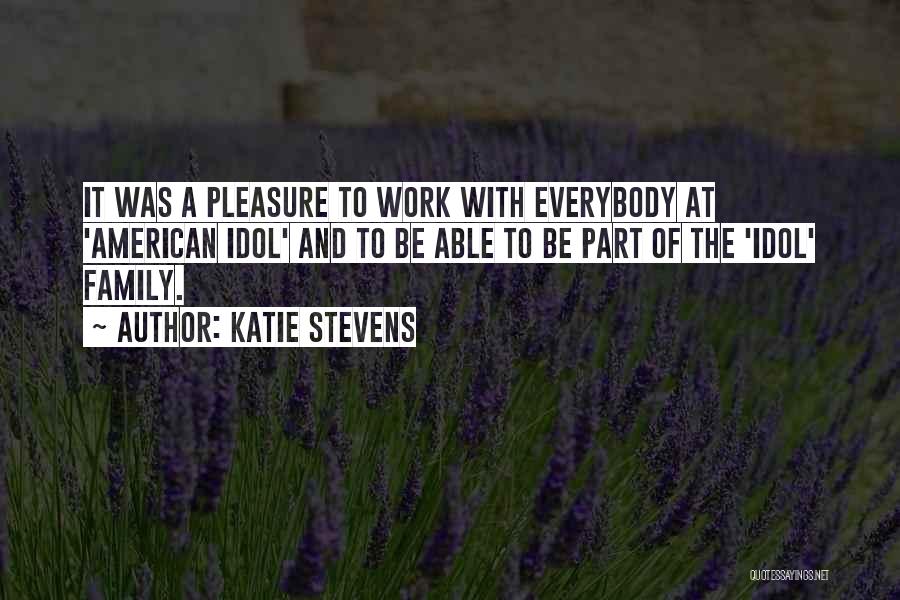 Katie Stevens Quotes: It Was A Pleasure To Work With Everybody At 'american Idol' And To Be Able To Be Part Of The