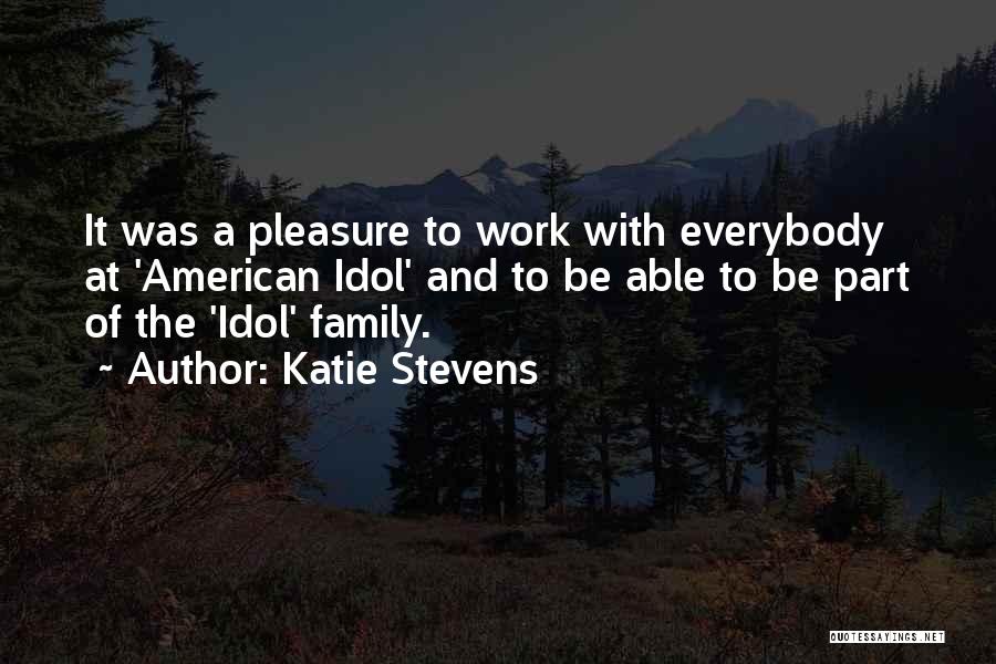 Katie Stevens Quotes: It Was A Pleasure To Work With Everybody At 'american Idol' And To Be Able To Be Part Of The