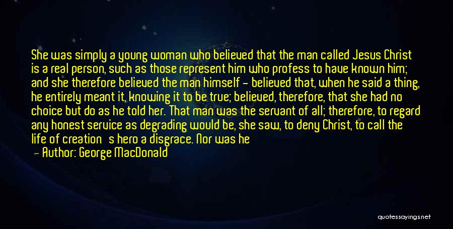 George MacDonald Quotes: She Was Simply A Young Woman Who Believed That The Man Called Jesus Christ Is A Real Person, Such As