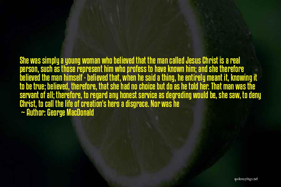 George MacDonald Quotes: She Was Simply A Young Woman Who Believed That The Man Called Jesus Christ Is A Real Person, Such As