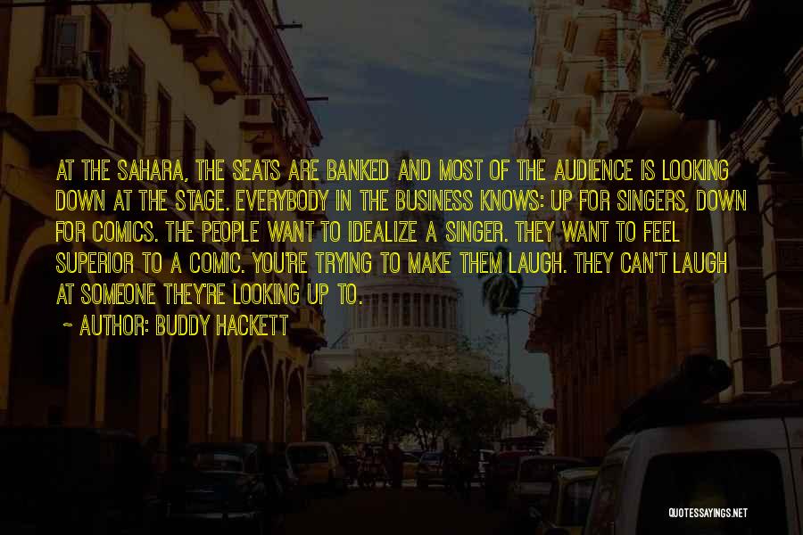 Buddy Hackett Quotes: At The Sahara, The Seats Are Banked And Most Of The Audience Is Looking Down At The Stage. Everybody In