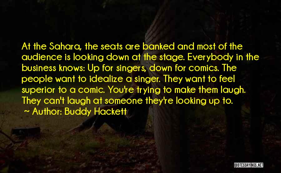 Buddy Hackett Quotes: At The Sahara, The Seats Are Banked And Most Of The Audience Is Looking Down At The Stage. Everybody In