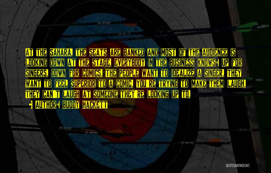 Buddy Hackett Quotes: At The Sahara, The Seats Are Banked And Most Of The Audience Is Looking Down At The Stage. Everybody In
