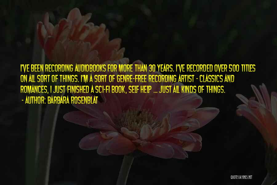 Barbara Rosenblat Quotes: I've Been Recording Audiobooks For More Than 30 Years. I've Recorded Over 500 Titles On All Sort Of Things. I'm