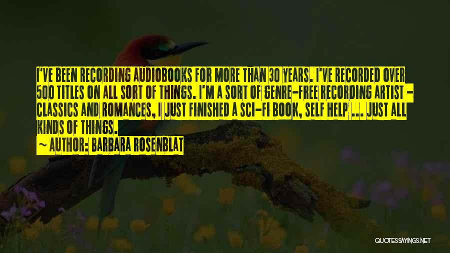 Barbara Rosenblat Quotes: I've Been Recording Audiobooks For More Than 30 Years. I've Recorded Over 500 Titles On All Sort Of Things. I'm