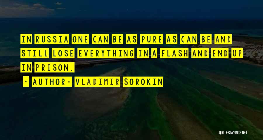 Vladimir Sorokin Quotes: In Russia One Can Be As Pure As Can Be And Still Lose Everything In A Flash And End Up